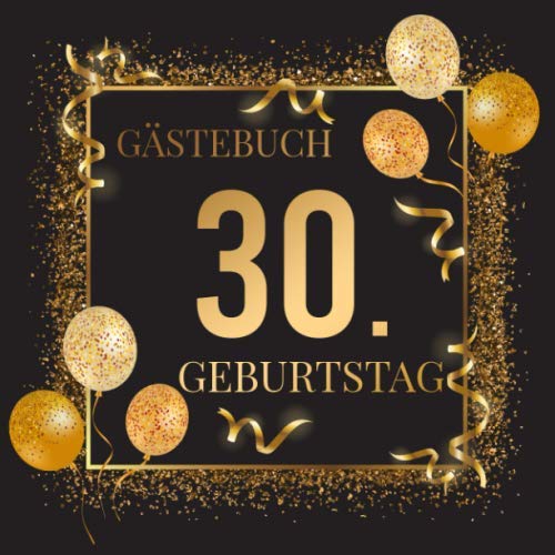 Gästebuch 30. Geburtstag: Goldenes Geburtstagsgästebuch zum 30.Geburtstag | Ideal um Wünsche und Fotos der Gäste zu verewigen | Perfektes Geschenk für Männer und Frauen Gästebuch 30. Geburtstag: Goldenes Geburtstagsgästebuch zum 30.Geburtstag | Ideal um Wünsche und Fotos der Gäste zu verewigen | Perfektes Geschenk für Männer und Frauen
