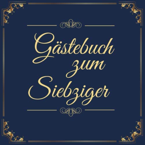 Gästebuch zum Siebziger: Geschenkidee zum 70.Geburtstag | Ideal um Wünsche und Fotos der Gäste für die Ewigkeit zu bewahren| Perfektes Geschenk für Männer und Frauen Gästebuch zum Siebziger: Geschenkidee zum 70.Geburtstag | Ideal um Wünsche und Fotos der Gäste für die Ewigkeit zu bewahren| Perfektes Geschenk für Männer und Frauen