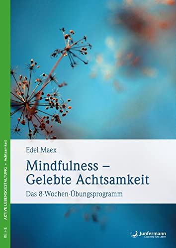 Mindfulness - Gelebte Achtsamkeit: Das 8-Wochen-Übungsprogramm Mit einem Vorwort von Jon Kabat-Zinn von Junfermann Verlag