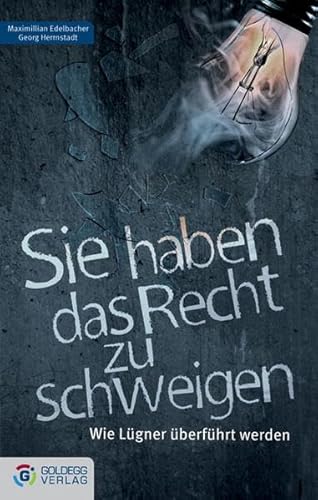 Sie haben das Recht zu schweigen: Wie Lügner überführt werden (Goldegg Gesellschaft)