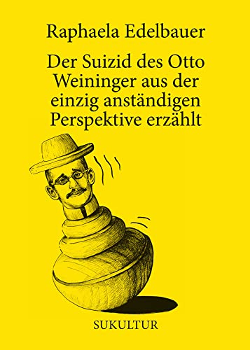 Der Suizid des Otto Weininger aus der einzig anständigen Perspektive erzählt (Schöner Lesen)
