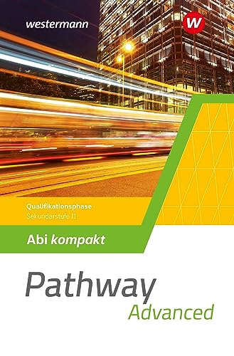 Pathway Advanced - Gymnasiale Oberstufe - Ausgabe Mitte und Ost: Abi kompakt Qualifikationsphase Thematic Vocabulary - Important Facts - Relevant ... Oberstufe - Ausgabe Mitte und Ost 2022) von Westermann Schulbuchverlag