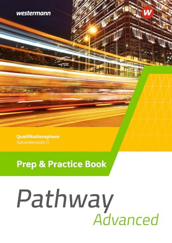 Pathway Advanced - Gymnasiale Oberstufe - Ausgabe Mitte und Ost: Prep & Practice Book Qualifikationsphase (Pathway Approach und Pathway Advanced: ... Oberstufe - Ausgabe Mitte und Ost 2022)