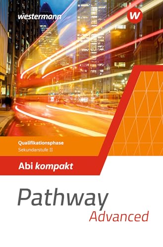 Pathway Advanced - Qualifikationsphase Sekundarstufe II - Ausgabe Nordrhein-Westfalen / Nord 2024: Abi kompakt: Ausgabe 2024 - Sekundarstufe 2 ... II - Ausgabe Nordrhein-Westfalen / Nord 2024) von Westermann Schulbuchverlag