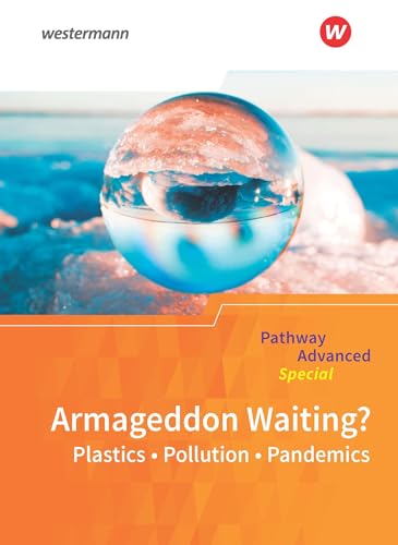 Englisch für die gymnasiale Oberstufe – Ausgabe 2015: Pathway Advanced Special: Armageddon Waiting? Plastics - Pollution - Pandemics Themenheft: Lese- ... für die gymnasiale Oberstufe – Ausgabe 2015)