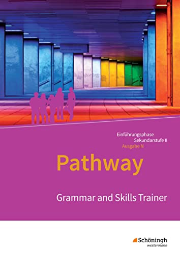 Pathway - Englisch für die Einführungsphase der gymnasialen Oberstufe - Ausgabe Niedersachsen u.a.: Grammar and Skills Trainer Arbeitsheft (Pathway ... Oberstufe - Ausgabe Niedersachsen u.a.)