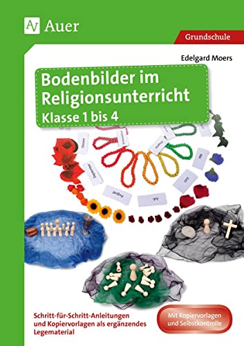 Bodenbilder im Religionsunterricht Klasse 1 bis 4: Schritt-für-Schritt-Anleitungen und Kopiervorlagen als ergänzendes Legematerial von Auer Verlag i.d.AAP LW