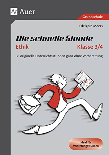 Die schnelle Stunde Ethik Klasse 3/4: 33 originelle Unterrichtsstunden ganz ohne Vorbereitung: 33 originelle Unterrichtsstunden ganz ohne Vorbereitung ... 4. Klasse) (Die schnelle Stunde Grundschule) von Auer Verlag i.d.AAP LW