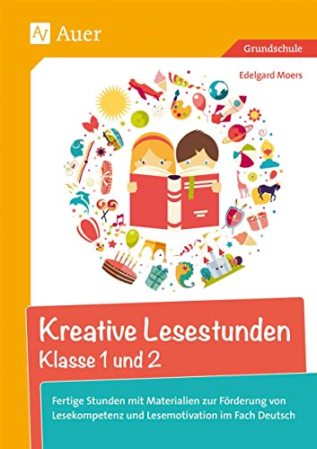 Kreative Lesestunden Klasse 1 und 2: Fertige Stunden mit Materialien zur Förderung von Lesekompetenz und Lesemotivation im Fach Deutsch