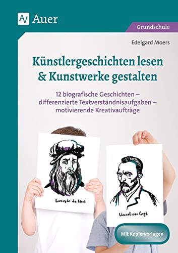 Künstlergeschichten lesen & Kunstwerke gestalten: 12 biografische Geschichten - differenzierte Text verständnisaufgaben - motivierende Kreativaufträge ... 4. Klasse) (Lesetraining mit Fachinhalten) von Auer Verlag i.d.AAP LW