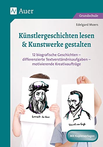 Künstlergeschichten lesen & Kunstwerke gestalten: 12 biografische Geschichten - differenzierte Text verständnisaufgaben - motivierende Kreativaufträge ... 4. Klasse) (Lesetraining mit Fachinhalten) von Auer Verlag i.d.AAP LW