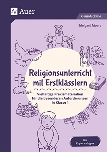 Religionsunterricht mit Erstklässlern: Vielfältige Praxismaterialien für die besonderen Anforderungen in Klasse 1 (Fachunterricht mit Erstklässlern) von Auer Verlag i.d.AAP LW