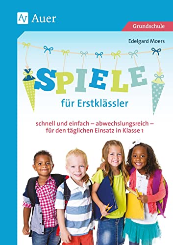 Spiele für Erstklässler: schnell und einfach - abwechslungsreich - für den täglichen Einsatz in Klasse 1 von Auer Verlag i.d.AAP LW