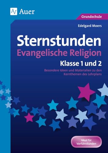 Sternstunden Evangelische Religion - Klasse 1 & 2: Besondere Ideen und Materialien zu den Kernthemen des Lehrplans (Sternstunden Grundschule) von Auer Verlag i.d.AAP LW