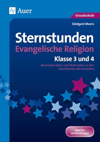 Sternstunden Evangelische Religion - Klasse 3 & 4: Besondere Ideen und Materialien zu den Kernthemen des Lehrplans (Sternstunden Grundschule) von Auer Verlag i.d.AAP LW