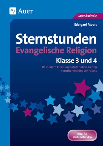 Sternstunden Evangelische Religion - Klasse 3 & 4: Besondere Ideen und Materialien zu den Kernthemen des Lehrplans (Sternstunden Grundschule)