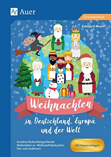 Weihnachten in Deutschland, Europa und der Welt: Kreative fächerübergreifende Materialien zu Weihnachtsbräuchen hier und anderswo (1. bis 4. Klasse)