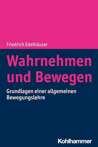 Wahrnehmen und Bewegen: Grundlagen einer allgemeinen Bewegungslehre von Kohlhammer W.