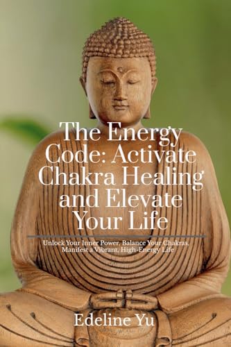 The Energy Code: Activate Chakra Healing and Elevate Your Life: Unlock Your Inner Power, Balance Your Chakras, and Manifest a Vibrant, High-Energy Life von Notion Press