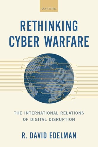 Rethinking Cyber Warfare: The International Relations of Digital Disruption von Oxford University Press Inc