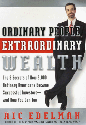 Ordinary People, Extraordinary Wealth: The 8 Secrets of How 5,000 Ordinary Americans Became Successful Investors--and How You Can Too von William Morrow