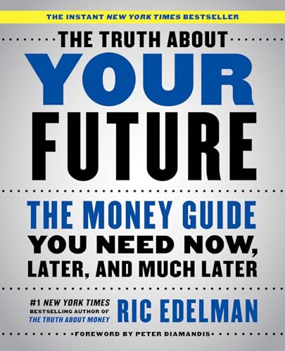 The Truth About Your Future: The Money Guide You Need Now, Later, and Much Later