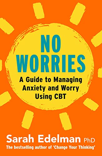 No Worries: A Guide to Managing Anxiety and Worry Using CBT: A Guide to Releasing Anxiety and Worry Using CBT