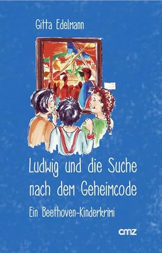 Ludwig und die Suche nach dem Geheimcode: Ein Beethoven-Kinderkrimi