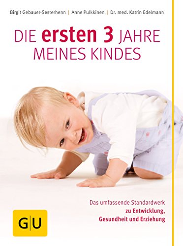 Die ersten 3 Jahre meines Kindes: Das umfassende Standardwerk zu Entwicklung, Gesundheit und Erziehung Die ersten 3 Jahre meines Kindes: Das umfassende Standardwerk zu Entwicklung, Gesundheit und Erziehung