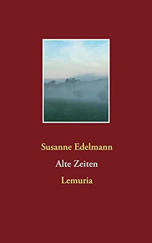 Alte Zeiten: Lemuria Alte Zeiten: Lemuria von Books on Demand GmbH