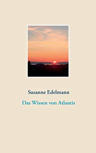 Das Wissen von Atlantis Das Wissen von Atlantis