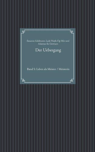 Der Uebergang: Band 5: Leben als Meister / Meisterin Der Uebergang: Band 5: Leben als Meister / Meisterin