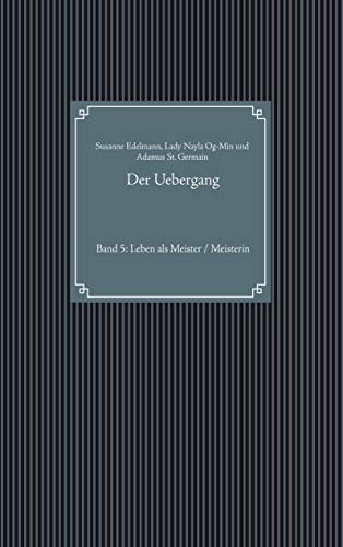 Der Uebergang: Band 5: Leben als Meister / Meisterin