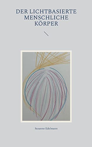 Der lichtbasierte menschliche Körper (Lichttechnologie) von Books on Demand