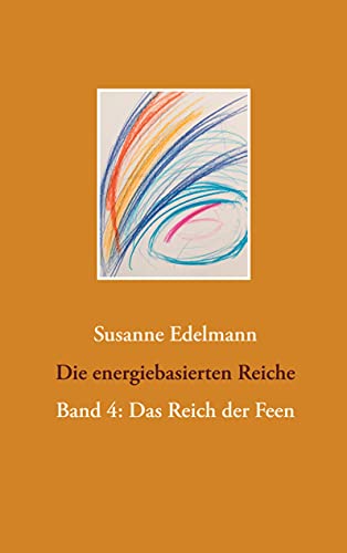 Die energiebasierten Reiche: Band 4: Das Reich der Feen Die energiebasierten Reiche: Band 4: Das Reich der Feen von Books on Demand GmbH