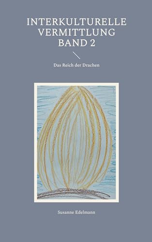Interkulturelle Vermittlung Band 2: Das Reich der Drachen Interkulturelle Vermittlung Band 2: Das Reich der Drachen von BoD – Books on Demand