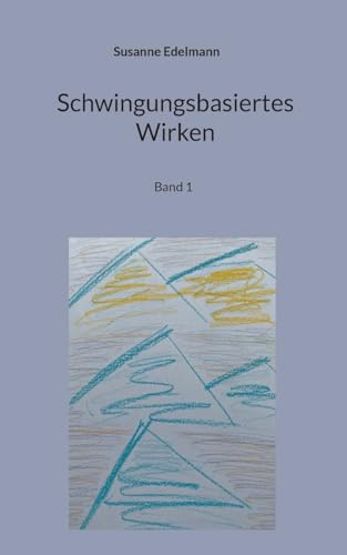 Schwingungsbasiertes Wirken: Band 1 von BoD – Books on Demand