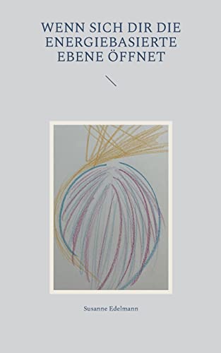 Wenn sich dir die energiebasierte Ebene öffnet (Lichttechnologie) von Books on Demand