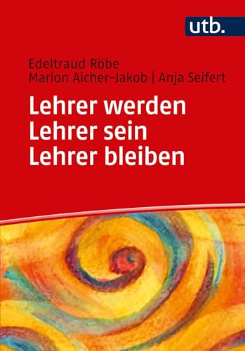 Lehrer werden - Lehrer sein - Lehrer bleiben: Ein Praxisbuch zur Professionalisierung: Lehrerberuf zwischen Schulalltag und Professionalisierung Lehrer werden - Lehrer sein - Lehrer bleiben: Ein Praxisbuch zur Professionalisierung: Lehrerberuf zwischen Schulalltag und Professionalisierung