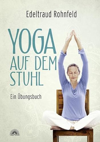 Yoga auf dem Stuhl: Ein Übungsbuch