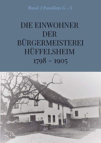 Die Einwohner der Bürgermeisterei Hüffelsheim 1798 - 1905: Band 2 Familien G - L von Bookmundo Direct