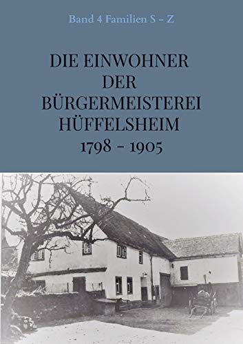 Die Einwohner der Bürgermeisterei Hüffelsheim 1798 - 1905: Band 4 Familien S - Z von Bookmundo Direct