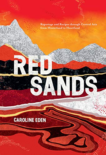 Red Sands: Reportage and Recipes Through Central Asia, from Hinterland to Heartland von Quadrille Publishing