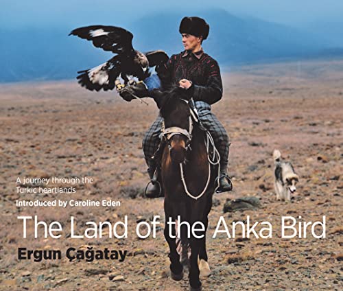 The Land of the Anka Bird: A Journey Through the Turkic Heartland: A Journey Through the Turkic Heartlands von Cornucopia