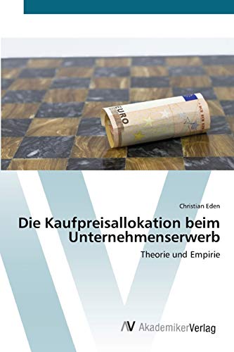Die Kaufpreisallokation beim Unternehmenserwerb: Theorie und Empirie