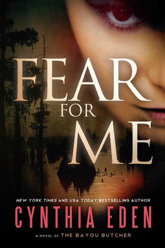 Fear For Me: A Novel of the Bayou Butcher Fear For Me: A Novel of the Bayou Butcher