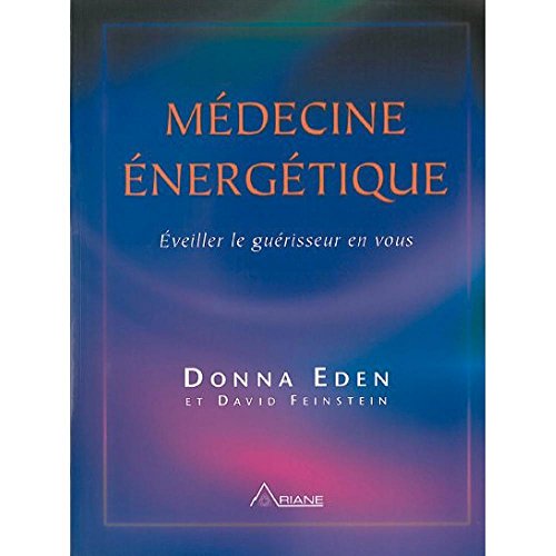 Médecine énergétique: Eveiller le guérisseur en vous