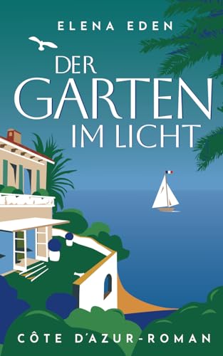 Der Garten im Licht: Côte d'Azur-Roman (Frankreich-Serie, Band 2)
