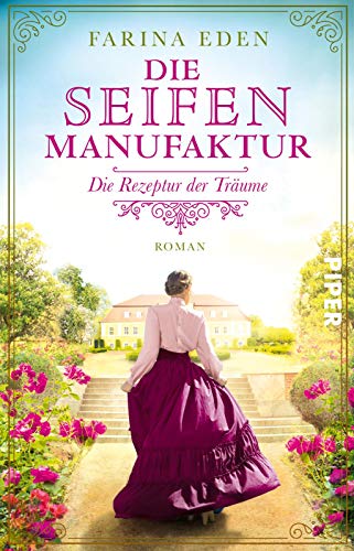 Die Seifenmanufaktur – Die Rezeptur der Träume (Die Seifenfabrikantin 1): Roman | Eine mitreißende Familiensaga-Trilogie aus Deutschland um 1900