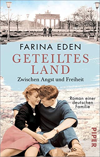 Geteiltes Land – Zwischen Angst und Freiheit (Die DDR-Saga 1): Roman einer deutschen Familie | Von Mauerbau bis Mauerfall – Die bewegende Familiensaga um mutige Frauen im geteilten Berlin von PIPER
